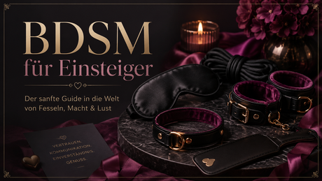 BDSM für Einsteiger – Der sanfte Guide in die Welt von Fesseln, Macht & Lust