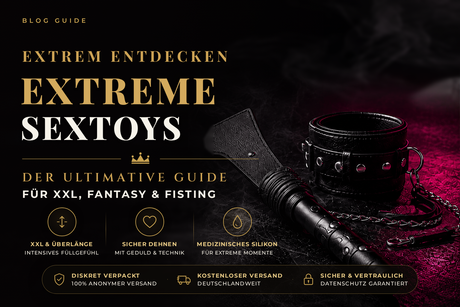 Extrem entdecken – Extreme Sextoys für Profis: XXL, Fantasy & Fisting