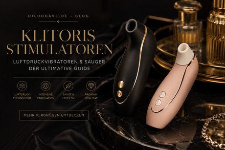 Klitoris-Stimulatoren – Arten, Wirkung & Kaufberatung (Luftdruckvibratoren & Sauger)